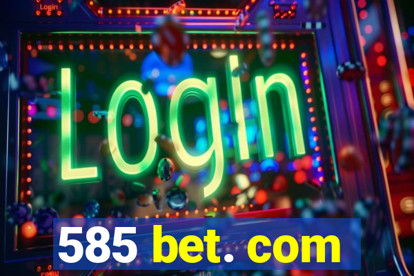 585 bet. com